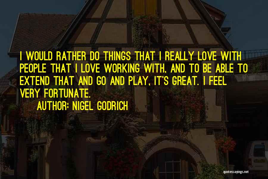 Go Do Great Things Quotes By Nigel Godrich
