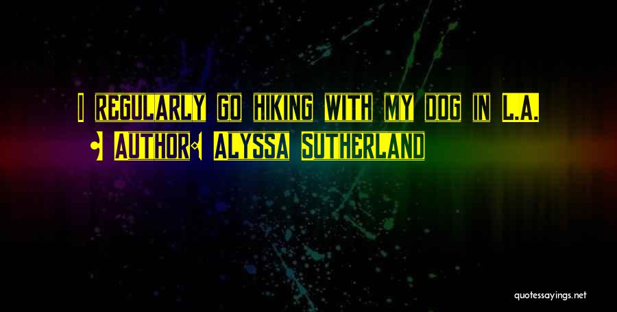 Go Dog Go Quotes By Alyssa Sutherland