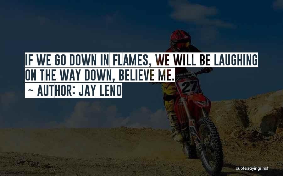 Go Down In Flames Quotes By Jay Leno