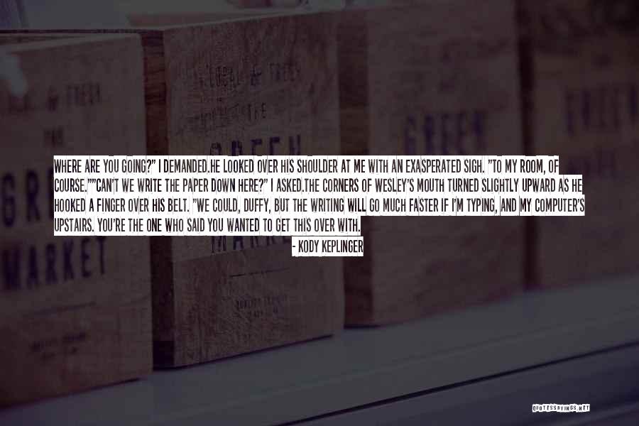 Go Downstairs Quotes By Kody Keplinger Go Downstairs Quotes By Kody Keplinger