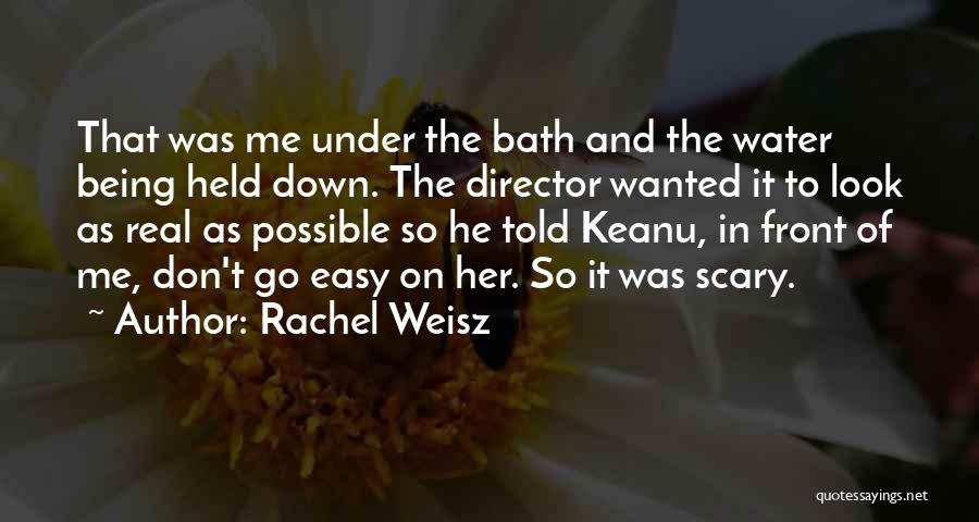 Go Easy On Me Quotes By Rachel Weisz