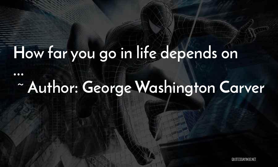 Go Far In Life Quotes By George Washington Carver