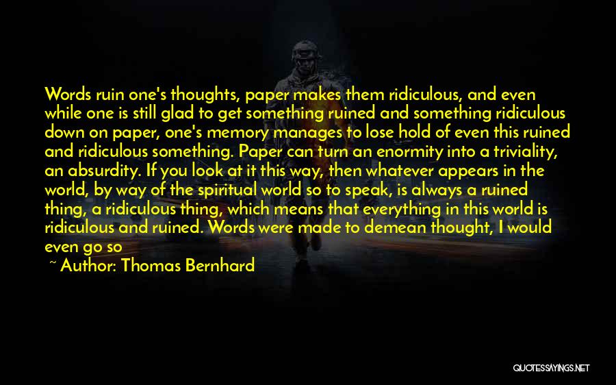 Go Far Quotes By Thomas Bernhard
