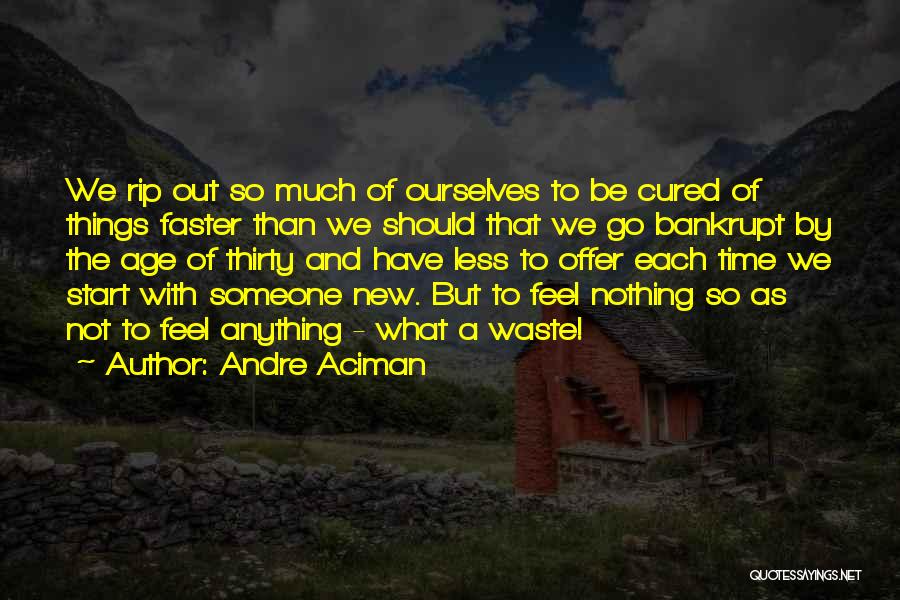 Go Faster Quotes By Andre Aciman