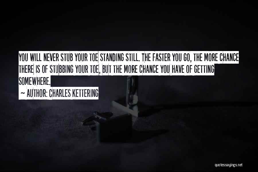 Go Faster Quotes By Charles Kettering