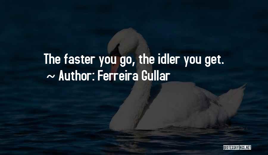 Go Faster Quotes By Ferreira Gullar