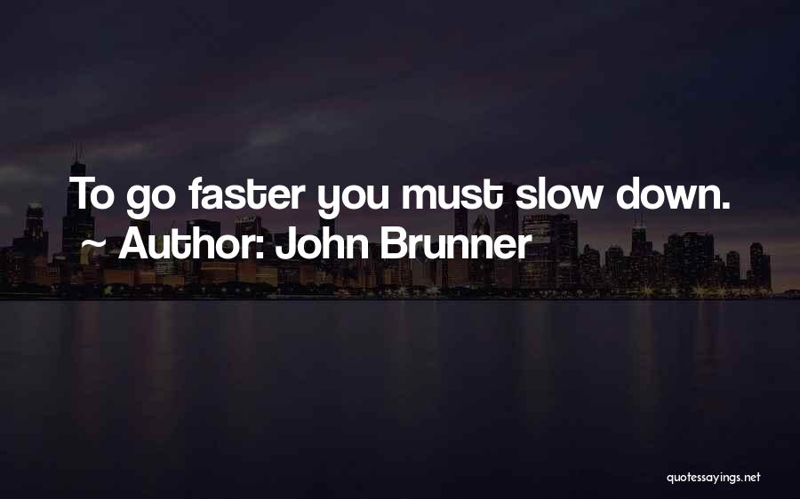 Go Faster Quotes By John Brunner