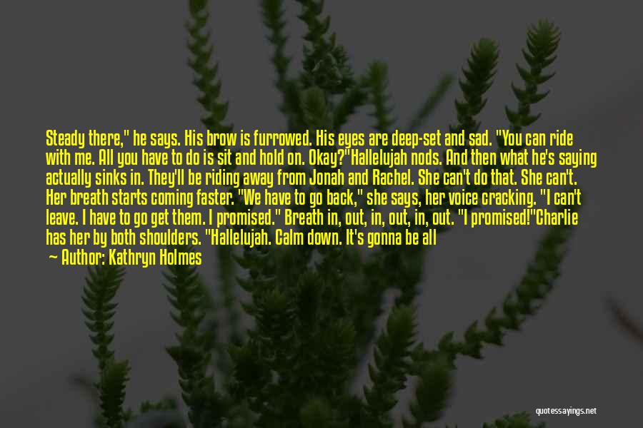 Go Faster Quotes By Kathryn Holmes