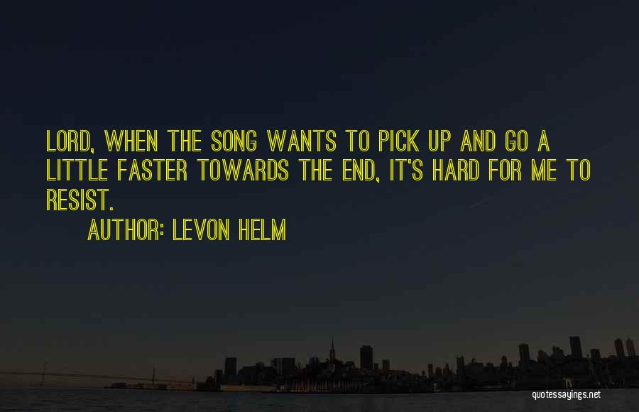 Go Faster Quotes By Levon Helm