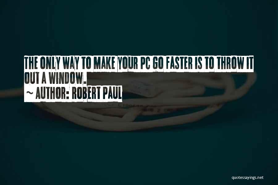 Go Faster Quotes By Robert Paul