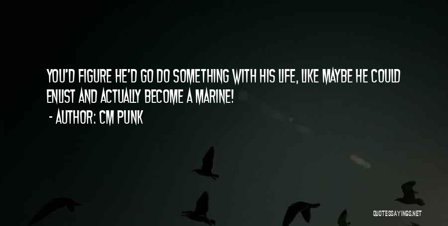 Go Figure Quotes By CM Punk