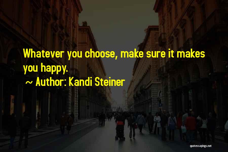 Go For What Makes You Happy Quotes By Kandi Steiner