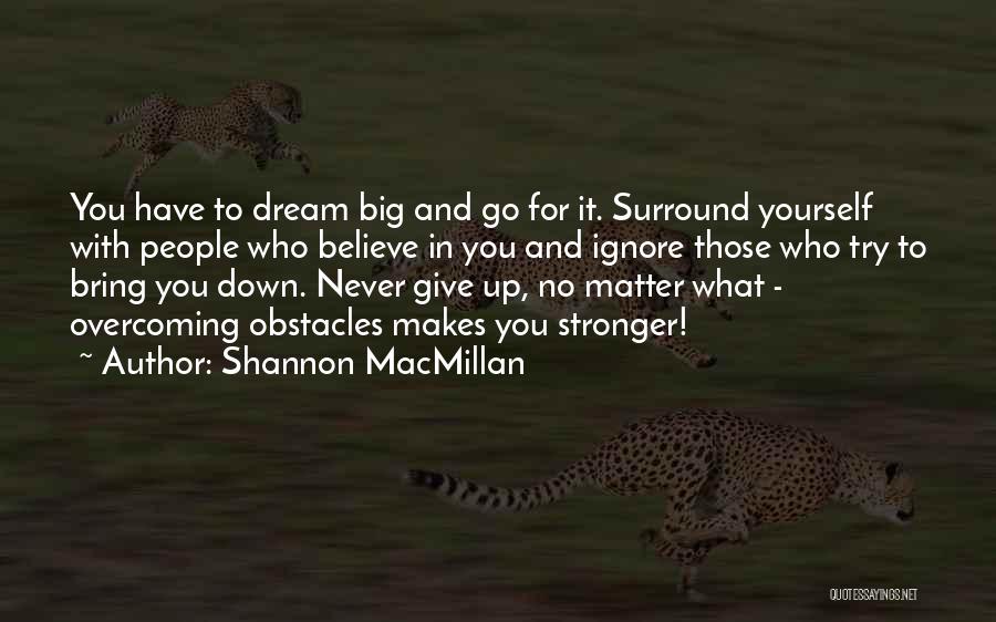 Go For What You Believe In Quotes By Shannon MacMillan