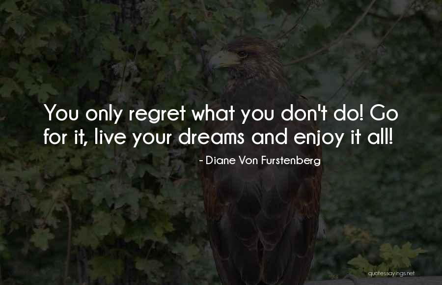 Go For Your Dreams Quotes By Diane Von Furstenberg Go For Your Dreams Quotes By Diane Von Furstenberg