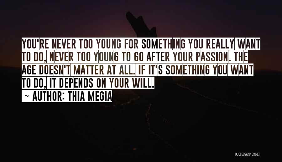 Go For Your Passion Quotes By Thia Megia