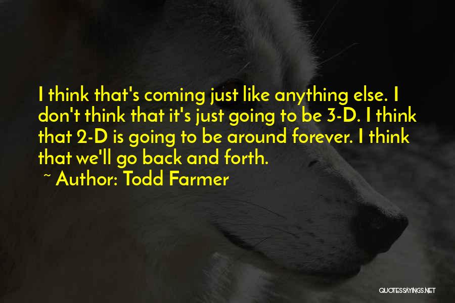 Go Forth Quotes By Todd Farmer