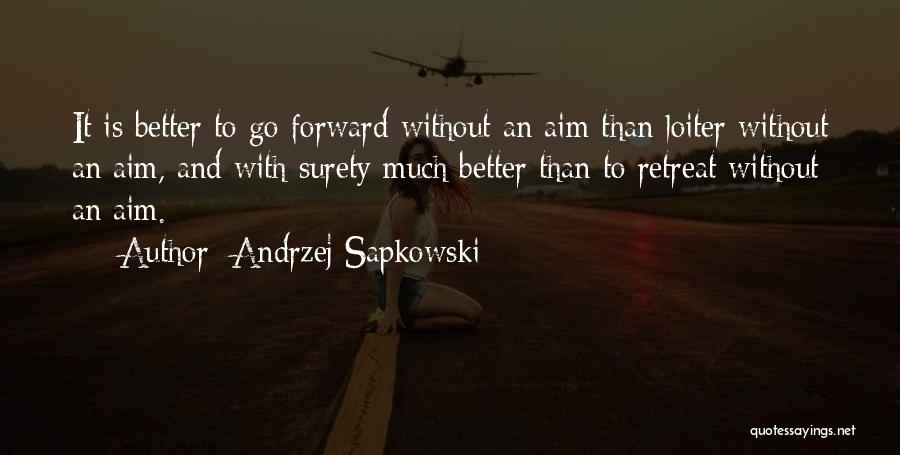 Go Forward Life Quotes By Andrzej Sapkowski