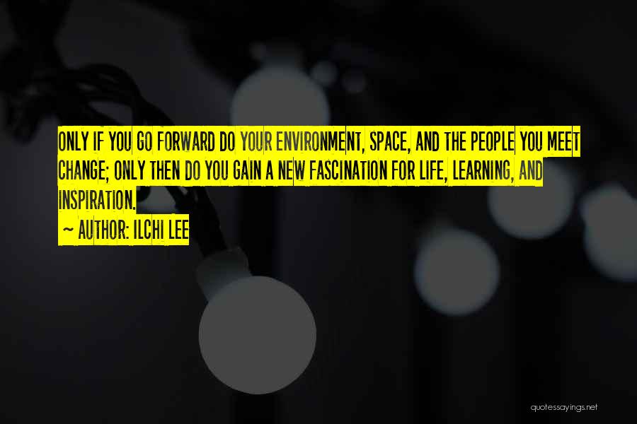 Go Forward Life Quotes By Ilchi Lee