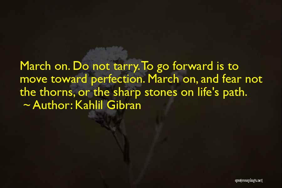 Go Forward Life Quotes By Kahlil Gibran