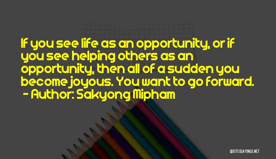 Go Forward Life Quotes By Sakyong Mipham