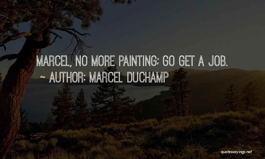 Go Get A Job Quotes By Marcel Duchamp