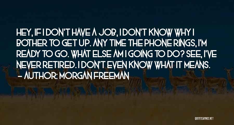Go Get A Job Quotes By Morgan Freeman