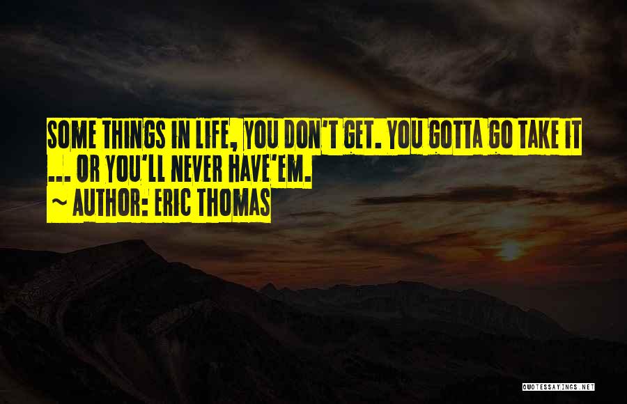 Go Get Em Quotes By Eric Thomas
