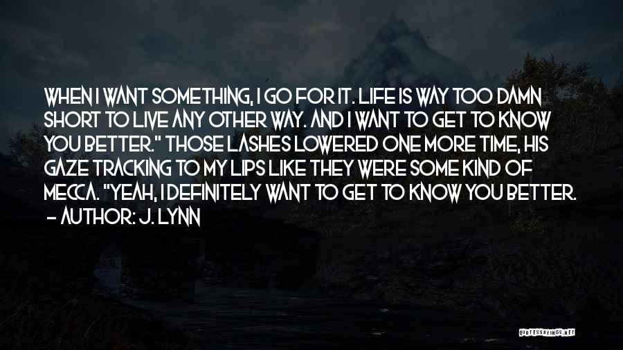 Go Get Some Life Quotes By J. Lynn