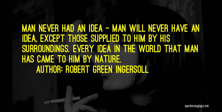 Go Green Nature Quotes By Robert Green Ingersoll