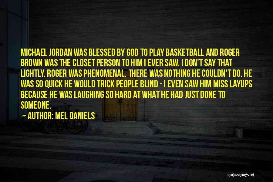 Go Hard Basketball Quotes By Mel Daniels