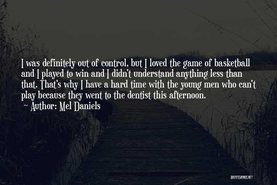 Go Hard Basketball Quotes By Mel Daniels