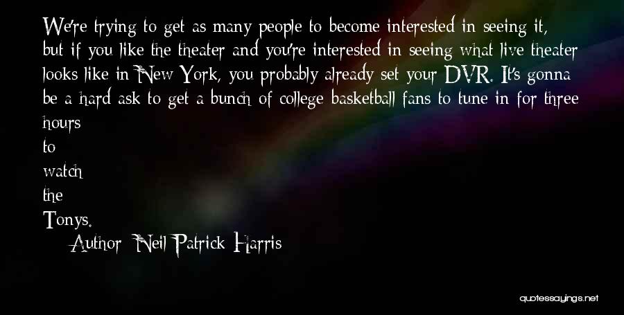 Go Hard Basketball Quotes By Neil Patrick Harris