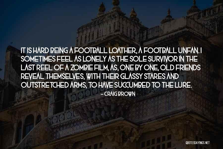 Go Hard Football Quotes By Craig Brown