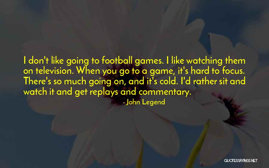 Go Hard Football Quotes By John Legend