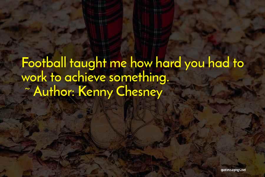 Go Hard Football Quotes By Kenny Chesney