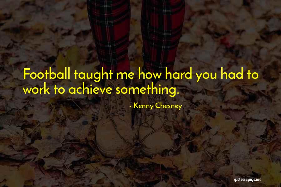 Go Hard Football Quotes By Kenny Chesney Go Hard Football Quotes By Kenny Chesney