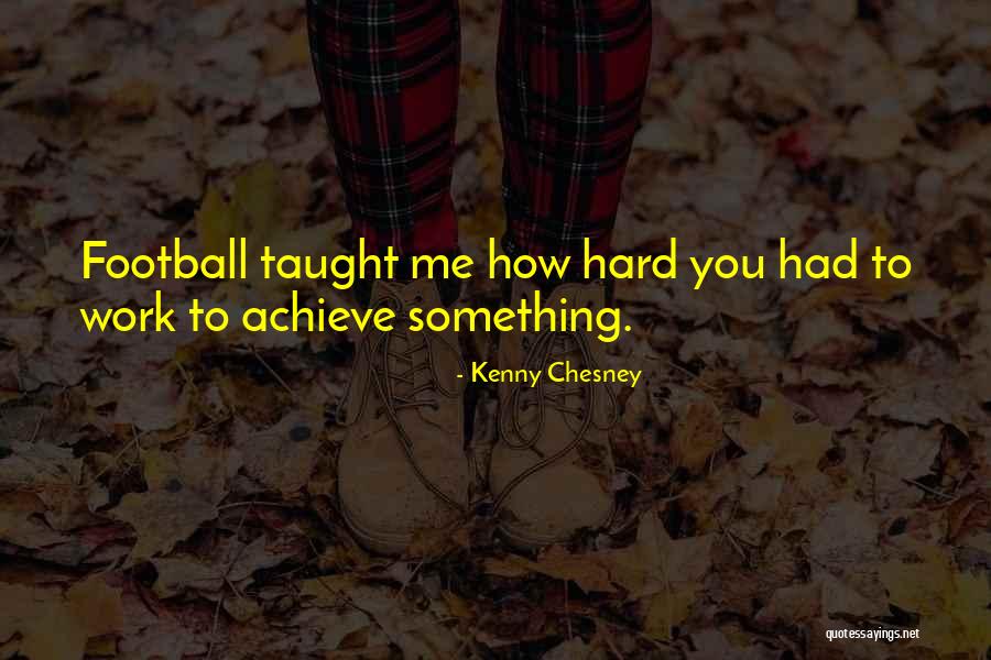 Go Hard Football Quotes By Kenny Chesney