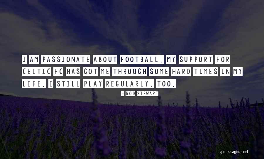 Go Hard Football Quotes By Rod Stewart Go Hard Football Quotes By Rod Stewart