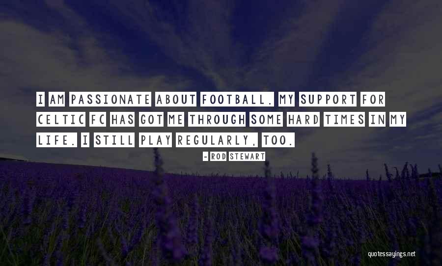 Go Hard Football Quotes By Rod Stewart