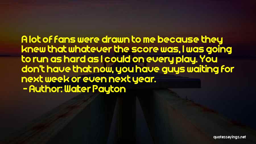 Go Hard Football Quotes By Walter Payton