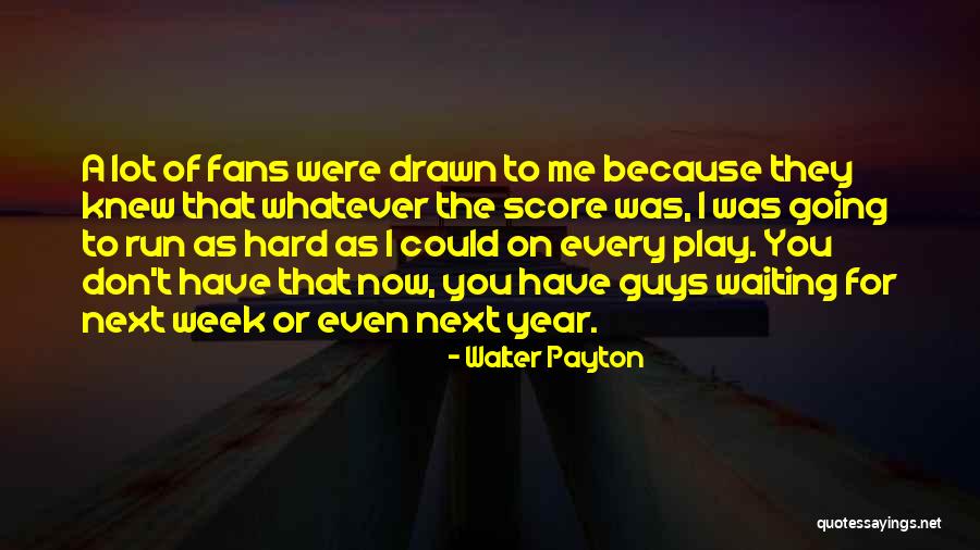 Go Hard Football Quotes By Walter Payton