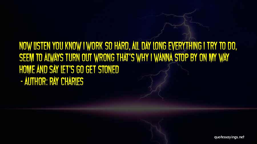 Go Hard Go Home Quotes By Ray Charles