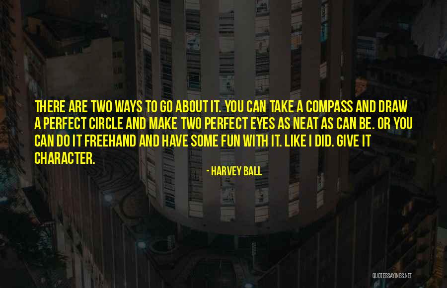 Go Have Fun Quotes By Harvey Ball Go Have Fun Quotes By Harvey Ball