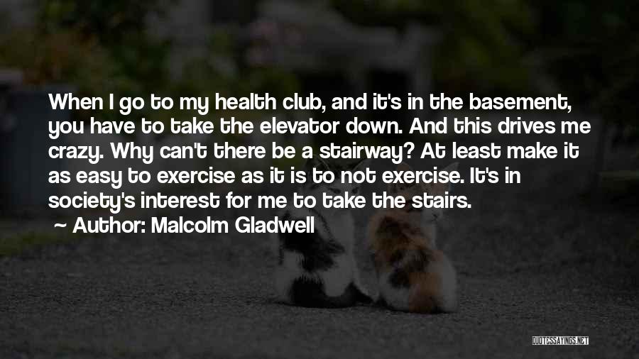 Go Health Quotes By Malcolm Gladwell