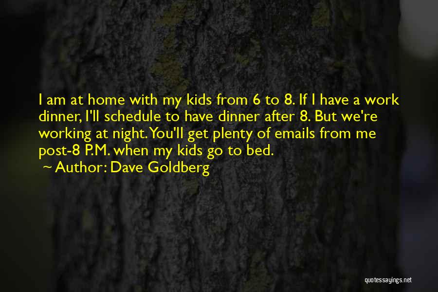 Go Home From Work Quotes By Dave Goldberg