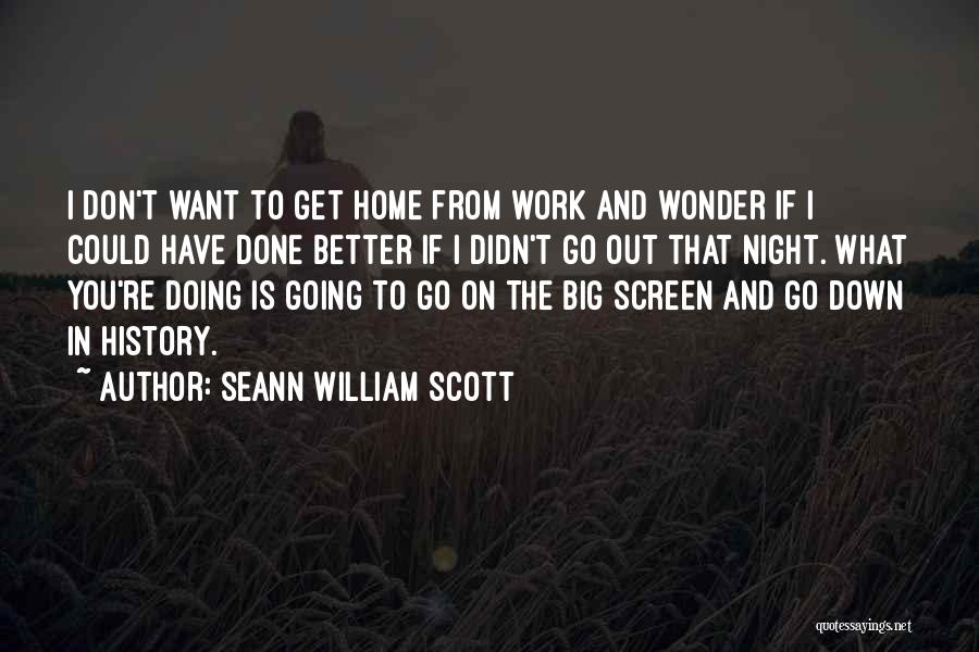 Go Home From Work Quotes By Seann William Scott