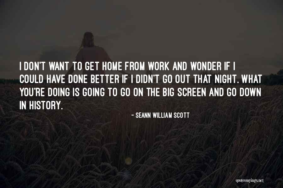 Go Home From Work Quotes By Seann William Scott