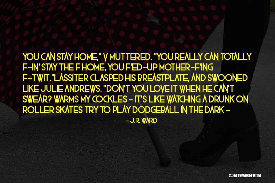 Go Home You're Drunk Quotes By J.R. Ward Go Home You're Drunk Quotes By J.R. Ward