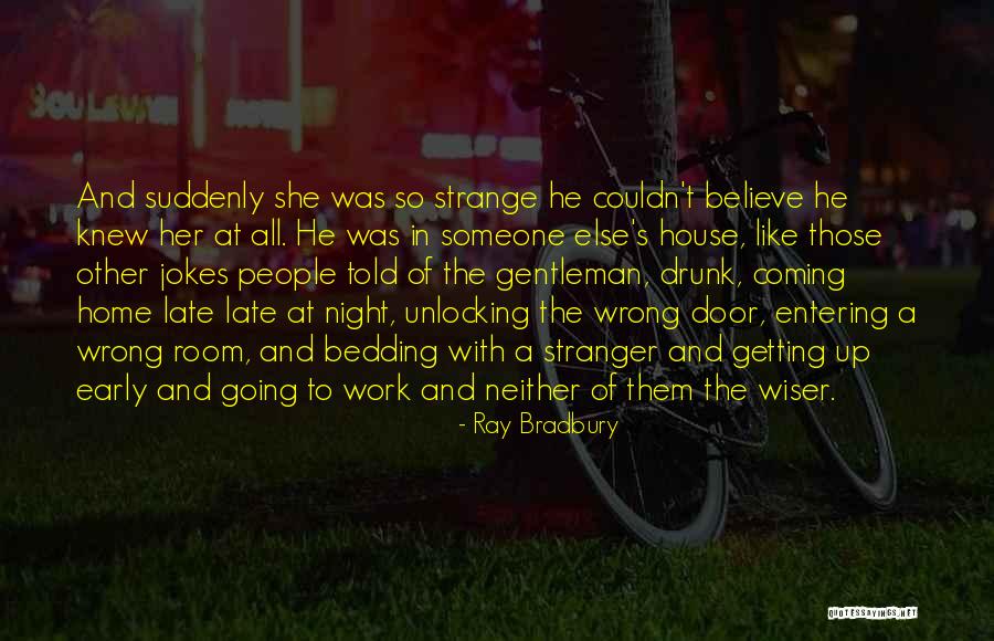 Go Home You're Drunk Quotes By Ray Bradbury Go Home You're Drunk Quotes By Ray Bradbury