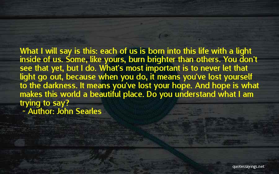 Go Light Your World Quotes By John Searles